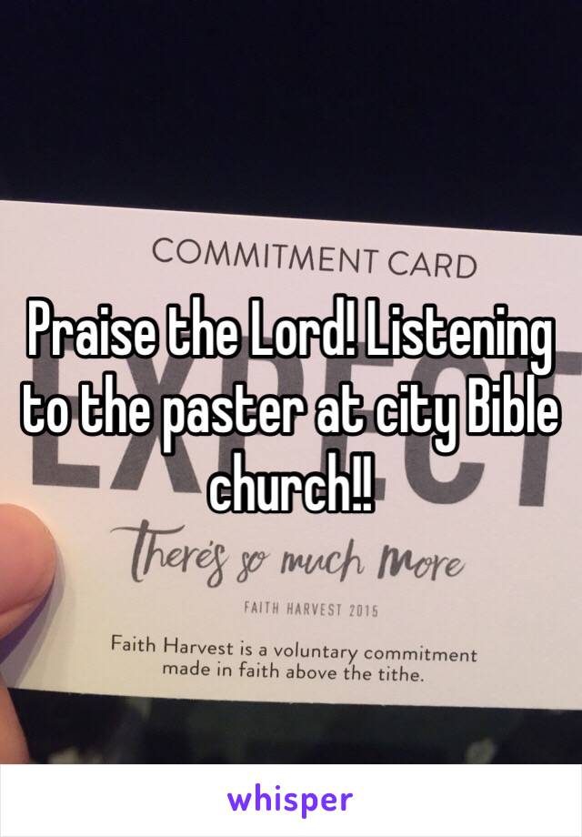 Praise the Lord! Listening to the paster at city Bible church!! 