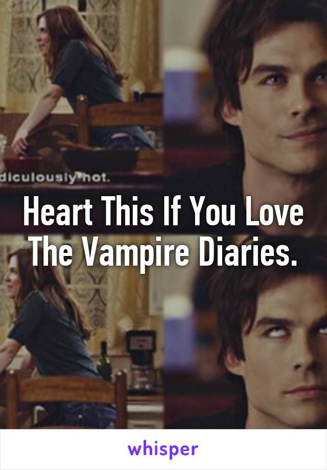 Heart This If You Love The Vampire Diaries.