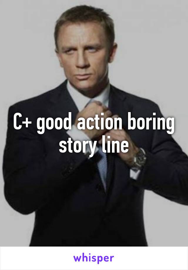 C+ good action boring story line