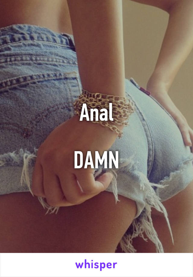 Anal

DAMN