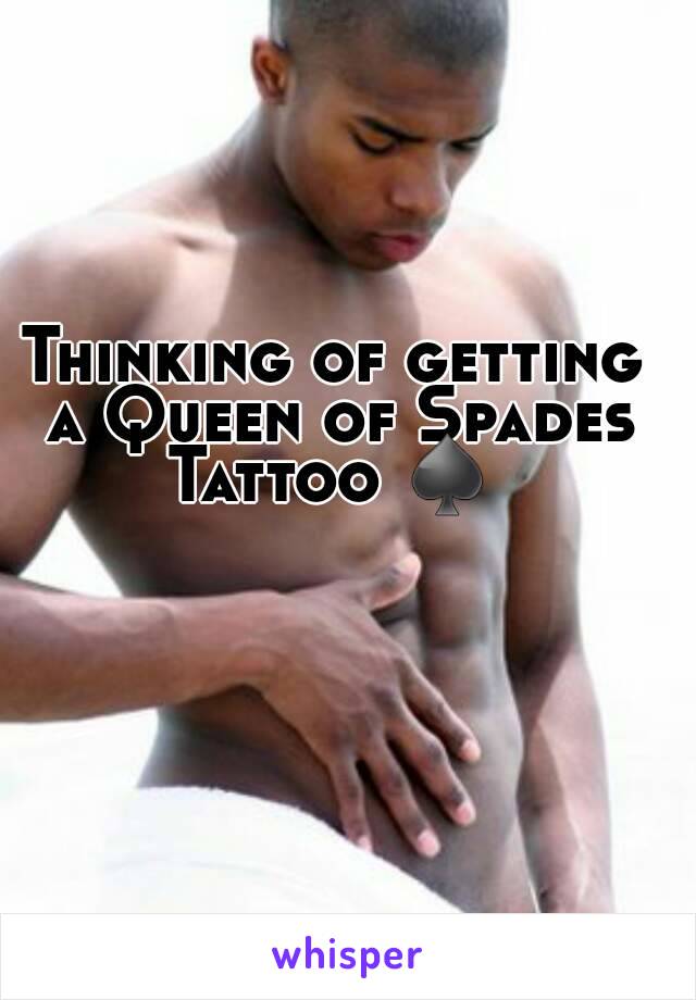 Thinking of getting a Queen of Spades Tattoo ♠ 