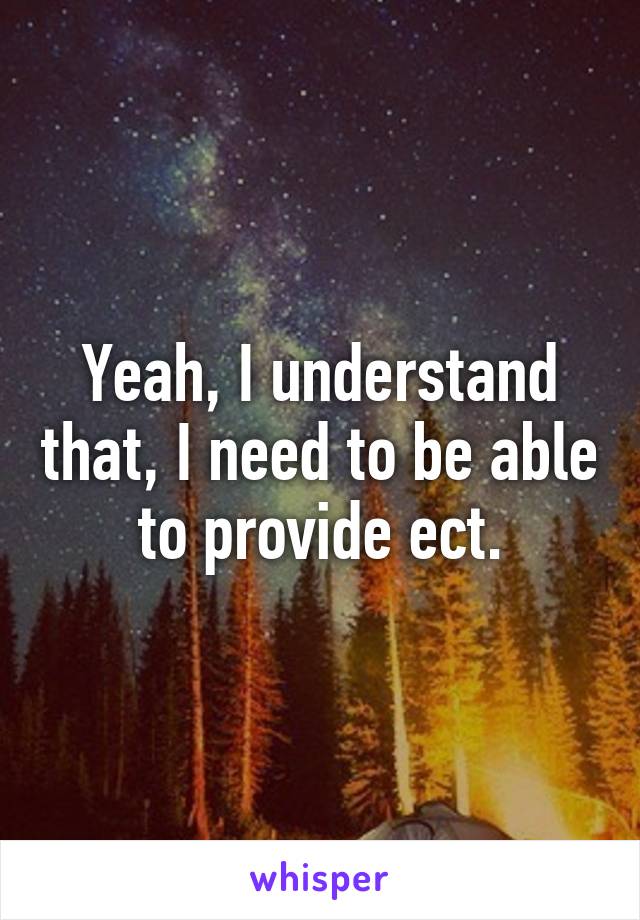 Yeah, I understand that, I need to be able to provide ect.