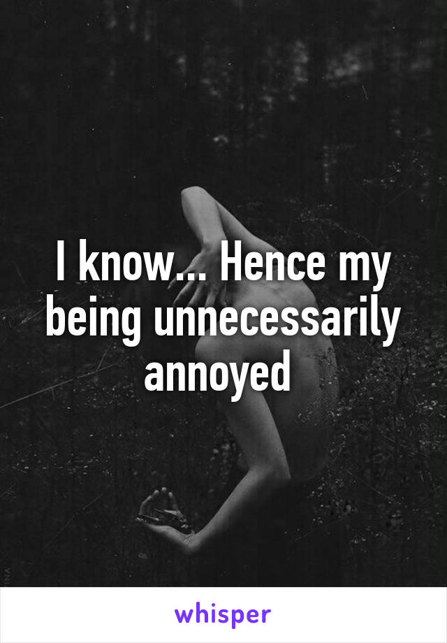 I know... Hence my being unnecessarily annoyed 