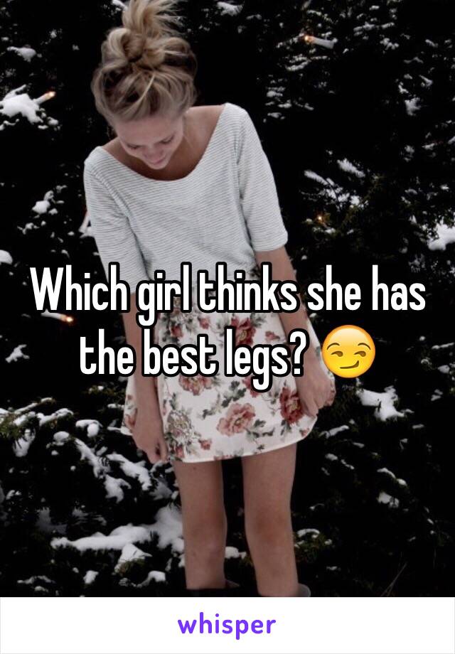 Which girl thinks she has the best legs? 😏