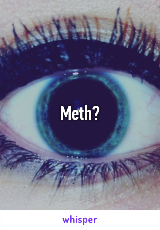 Meth?