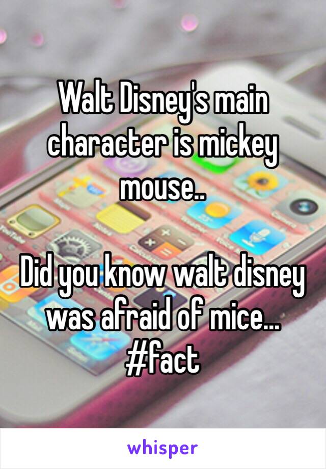 Walt Disney's main character is mickey mouse..

Did you know walt disney was afraid of mice...
#fact 