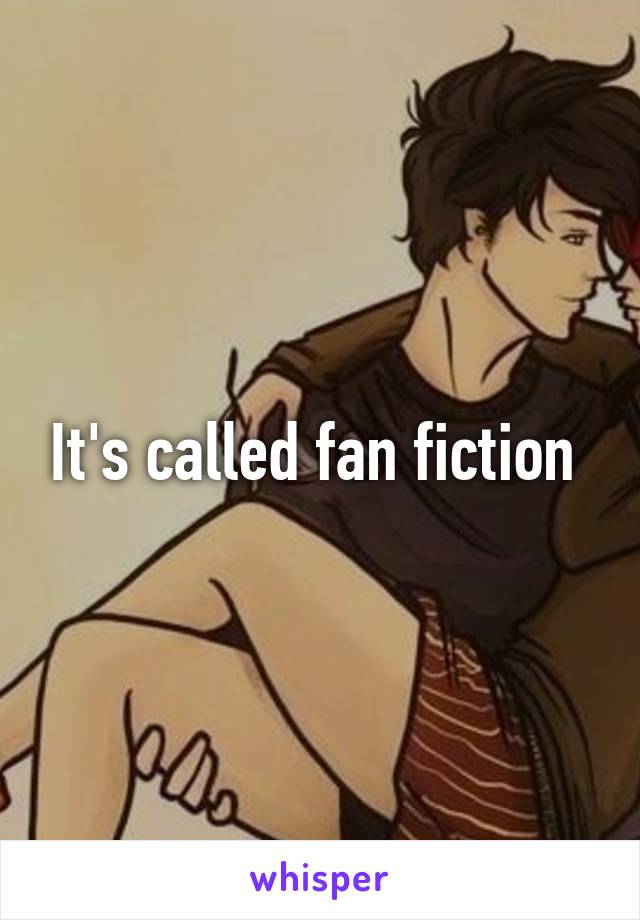 It's called fan fiction 