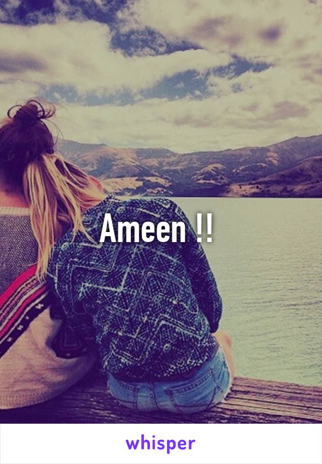 Ameen !! 