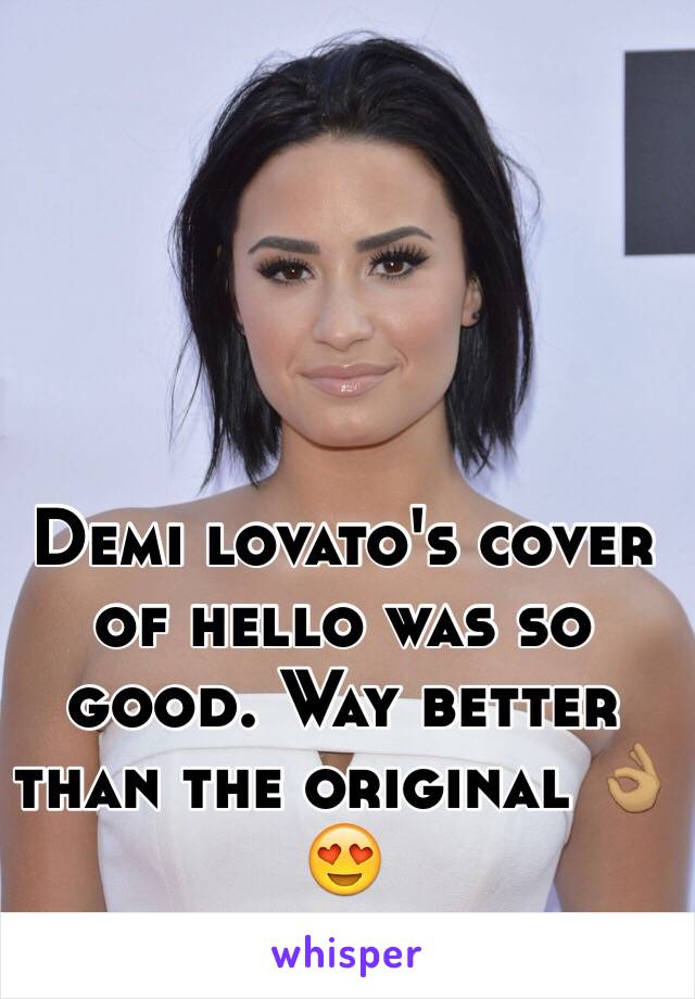 Demi lovato's cover of hello was so good. Way better than the original 👌🏽😍