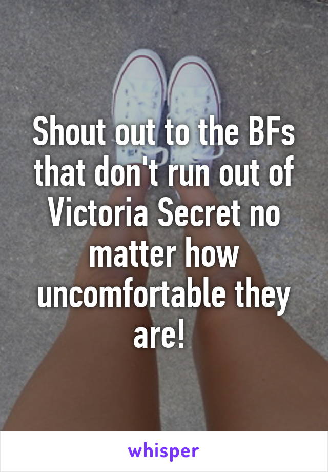 Shout out to the BFs that don't run out of Victoria Secret no matter how uncomfortable they are! 