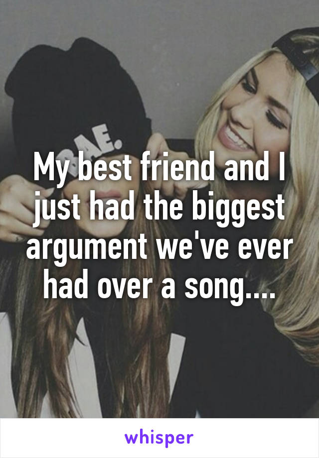 My best friend and I just had the biggest argument we've ever had over a song....