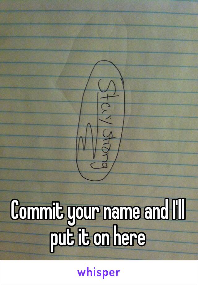 Commit your name and I'll put it on here