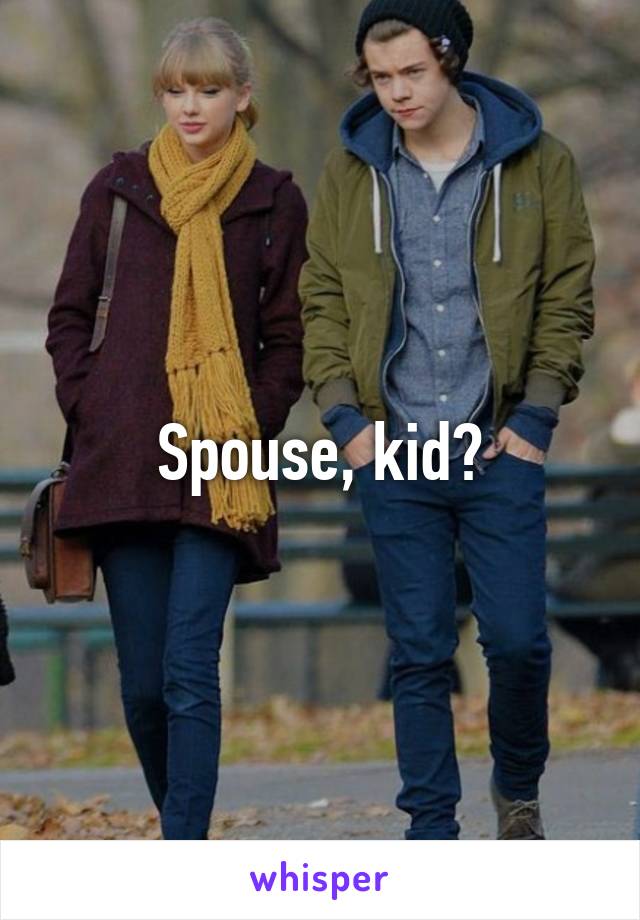 Spouse, kid?