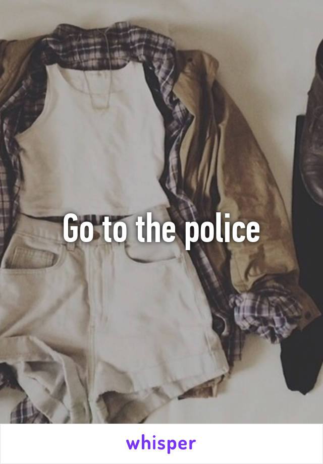 Go to the police