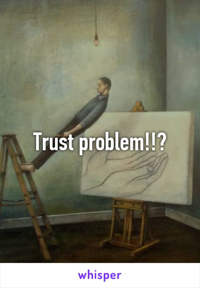 Trust problem!!?