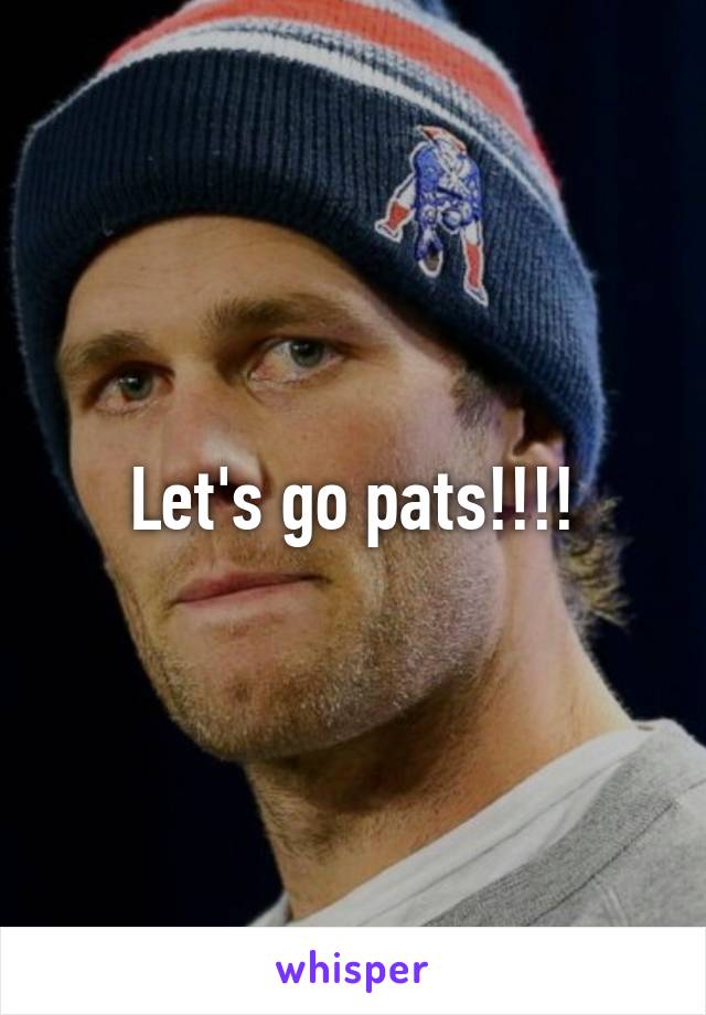 Let's go pats!!!!