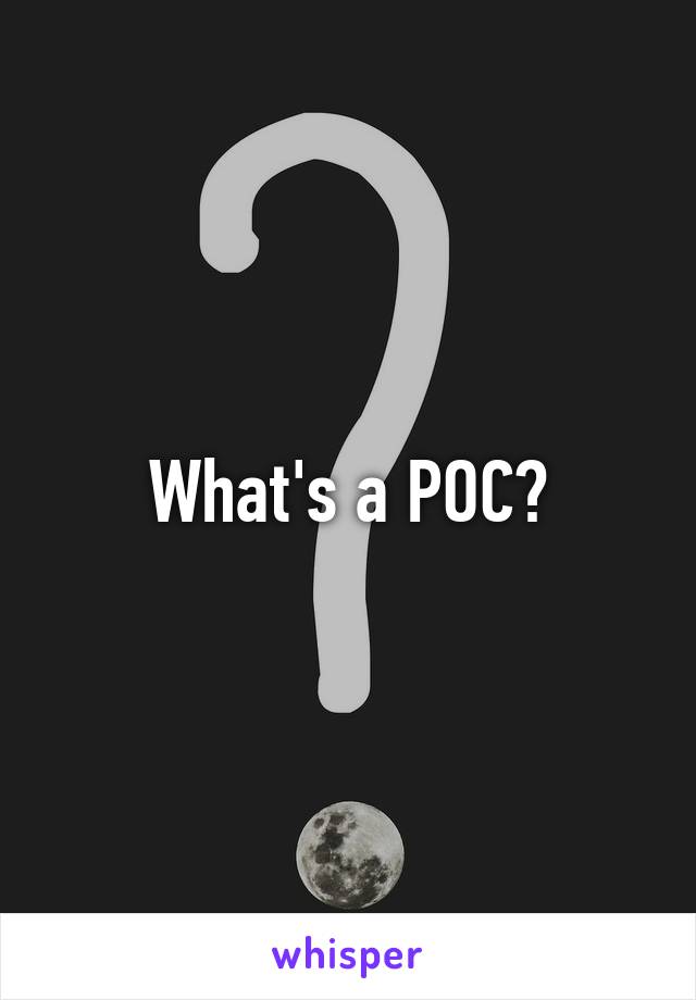 What's a POC?