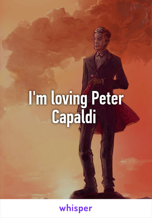 I'm loving Peter Capaldi 