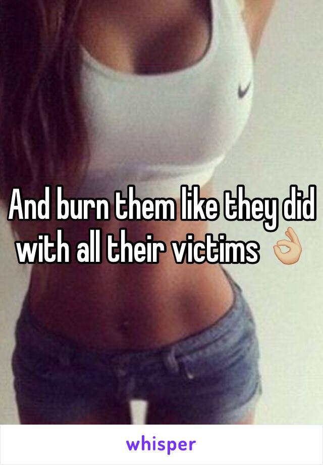 And burn them like they did with all their victims 👌🏼