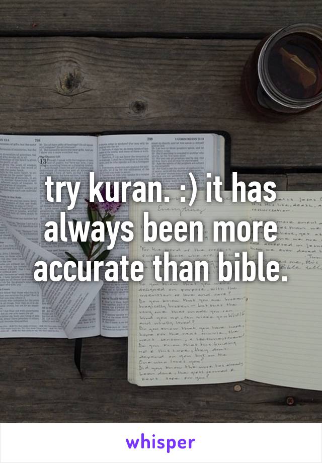 try kuran. :) it has always been more accurate than bible.