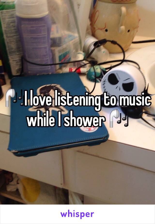 🎧I love listening to music while I shower 🎧