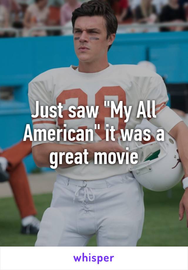 Just saw "My All American" it was a great movie