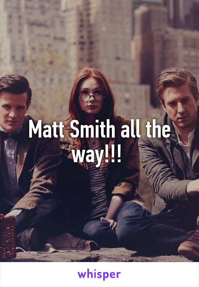 Matt Smith all the way!!! 