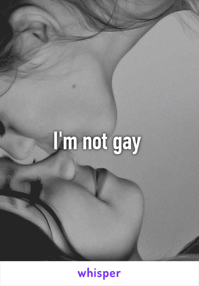 I'm not gay 