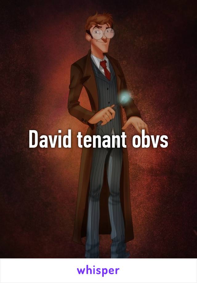 David tenant obvs