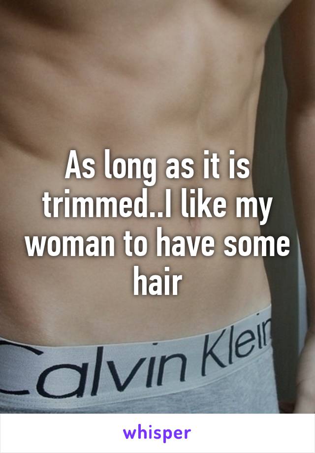 As long as it is trimmed..I like my woman to have some hair