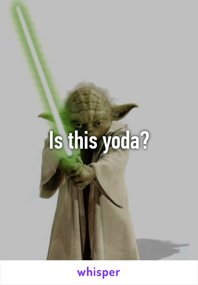 Is this yoda?