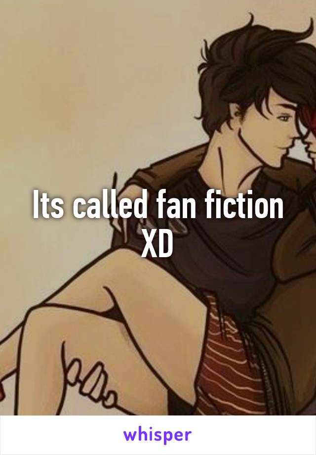 Its called fan fiction XD