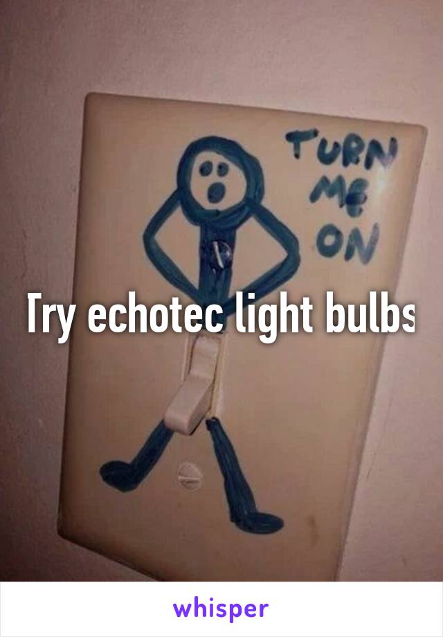 Try echotec light bulbs