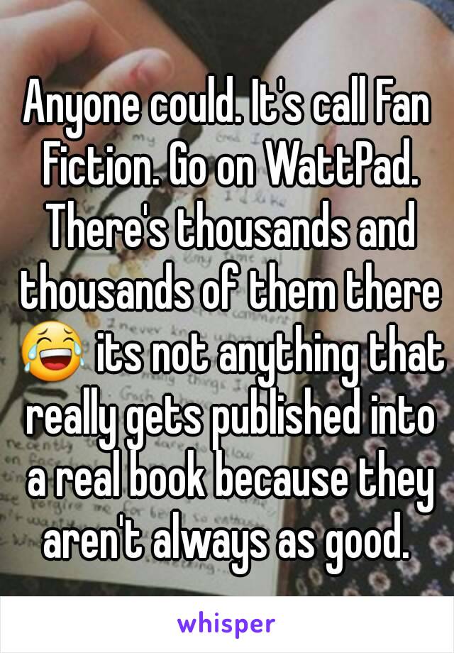 Anyone could. It's call Fan Fiction. Go on WattPad. There's thousands and thousands of them there 😂 its not anything that really gets published into a real book because they aren't always as good. 