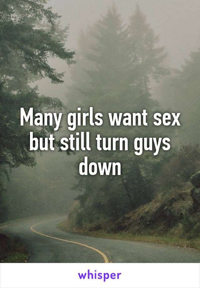 Many girls want sex but still turn guys down