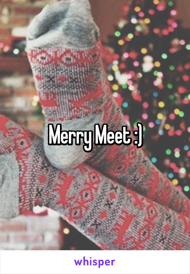 Merry Meet :)