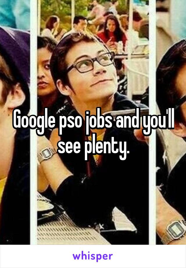 Google pso jobs and you'll see plenty.