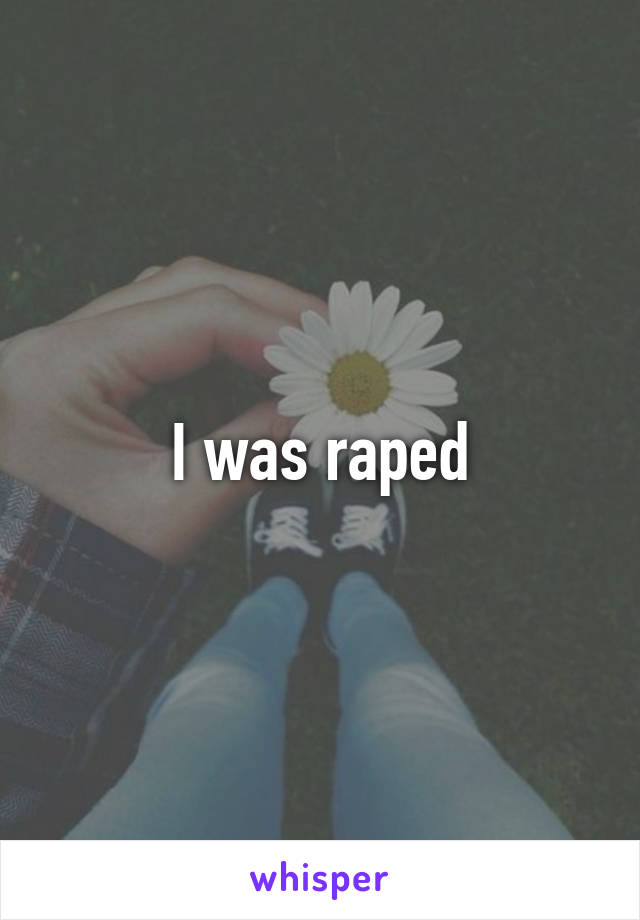 I was raped