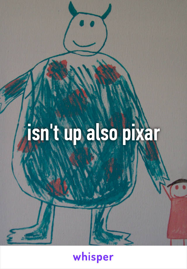 isn't up also pixar