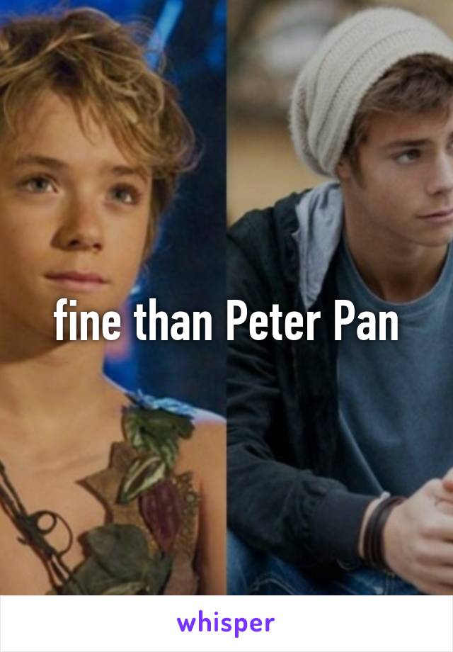 fine than Peter Pan