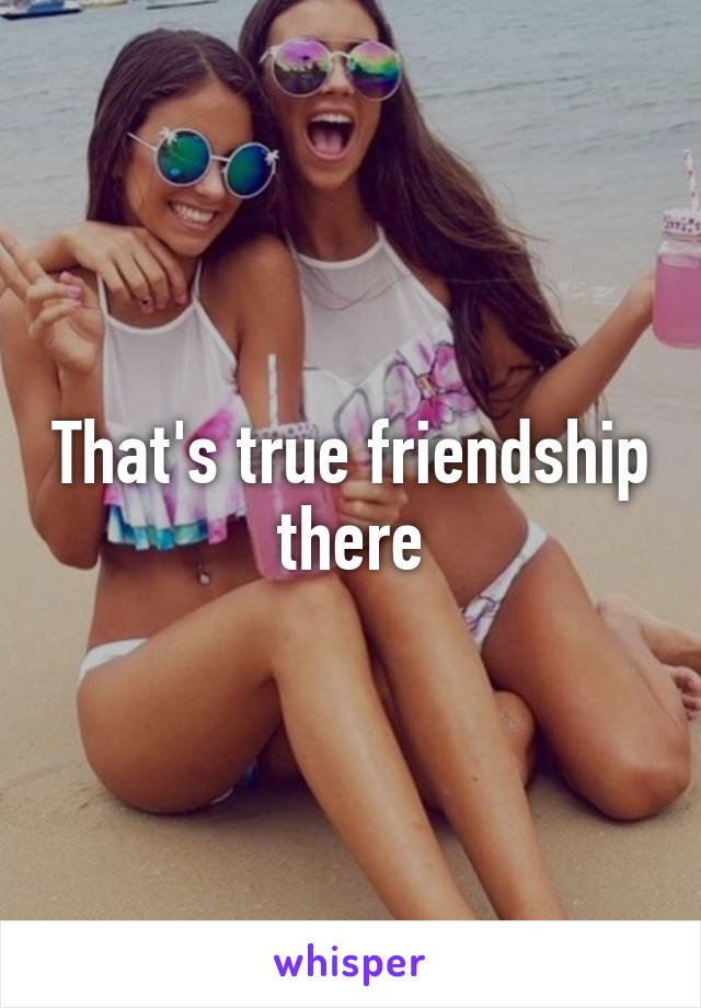 That's true friendship there