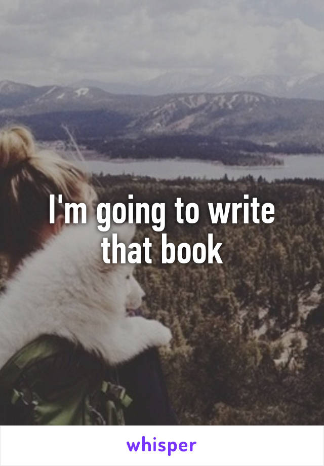 I'm going to write that book