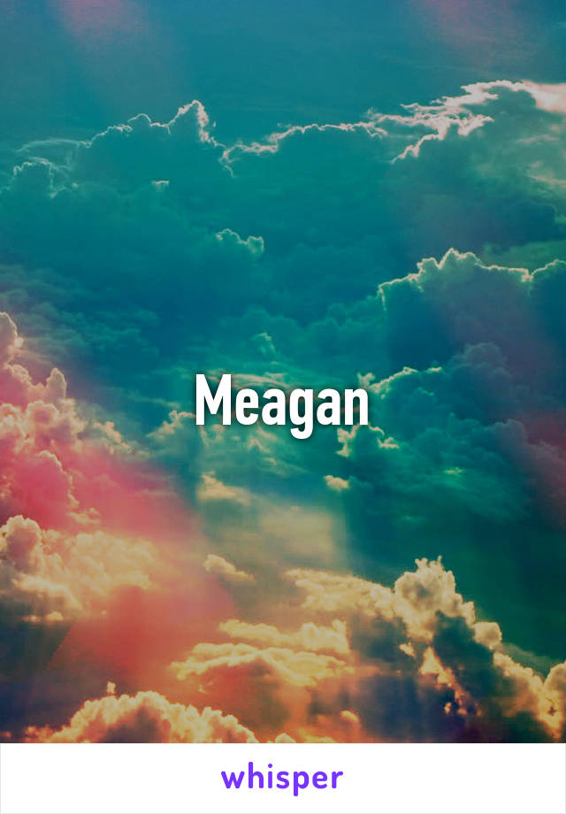 Meagan