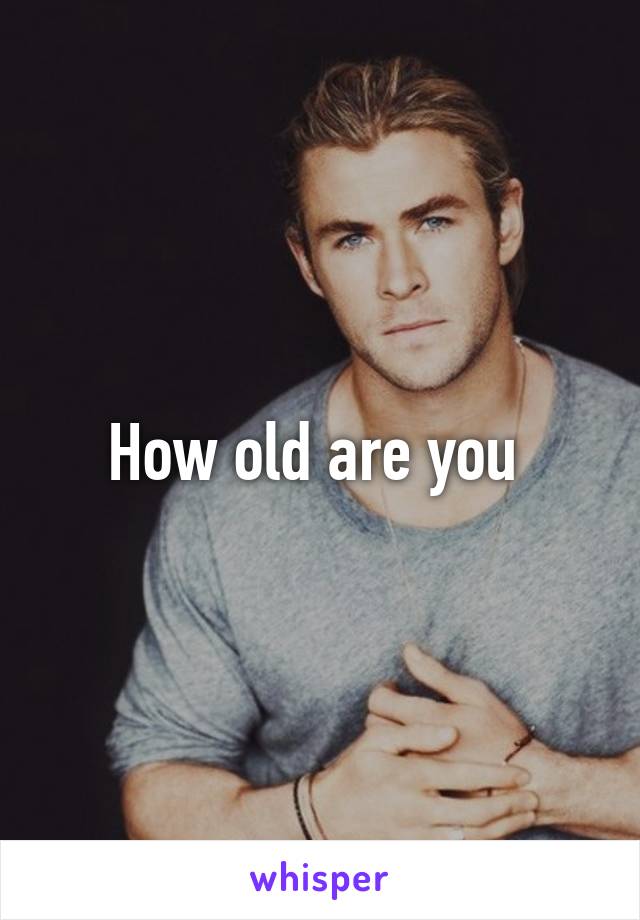 How old are you 