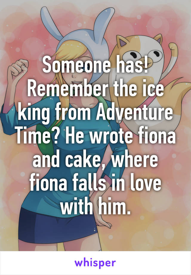 Someone has! Remember the ice king from Adventure Time? He wrote fiona and cake, where fiona falls in love with him.