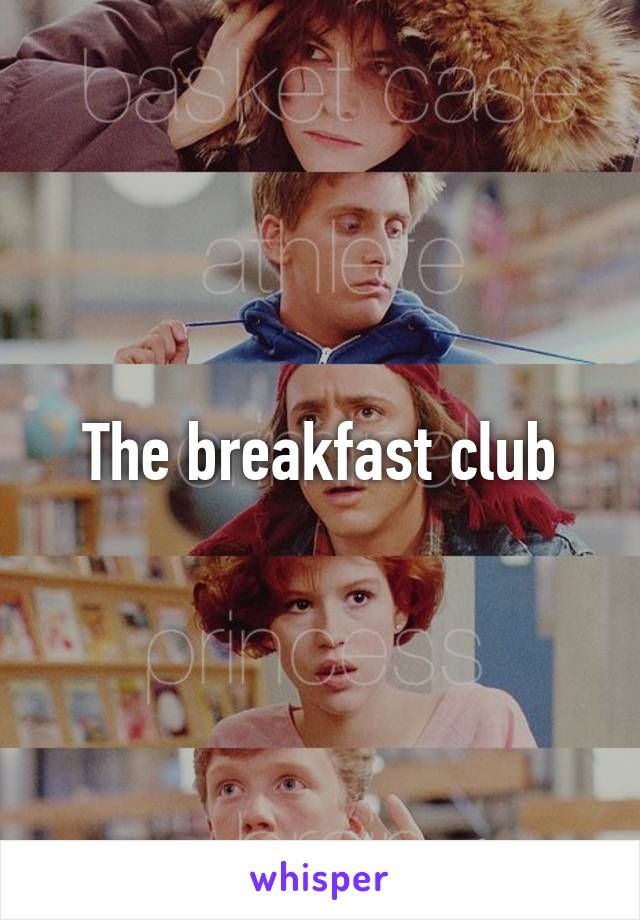 The breakfast club