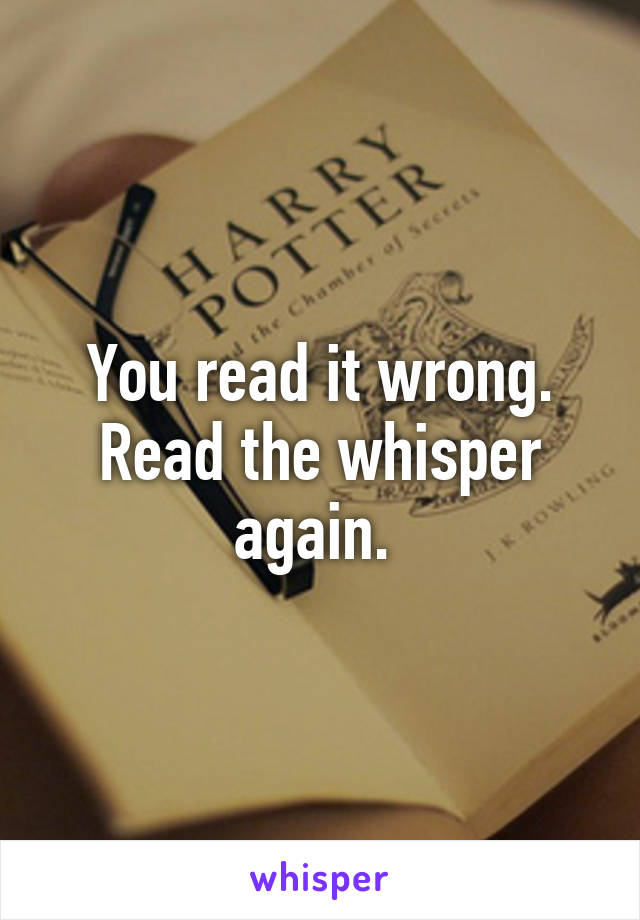 You read it wrong. Read the whisper again. 