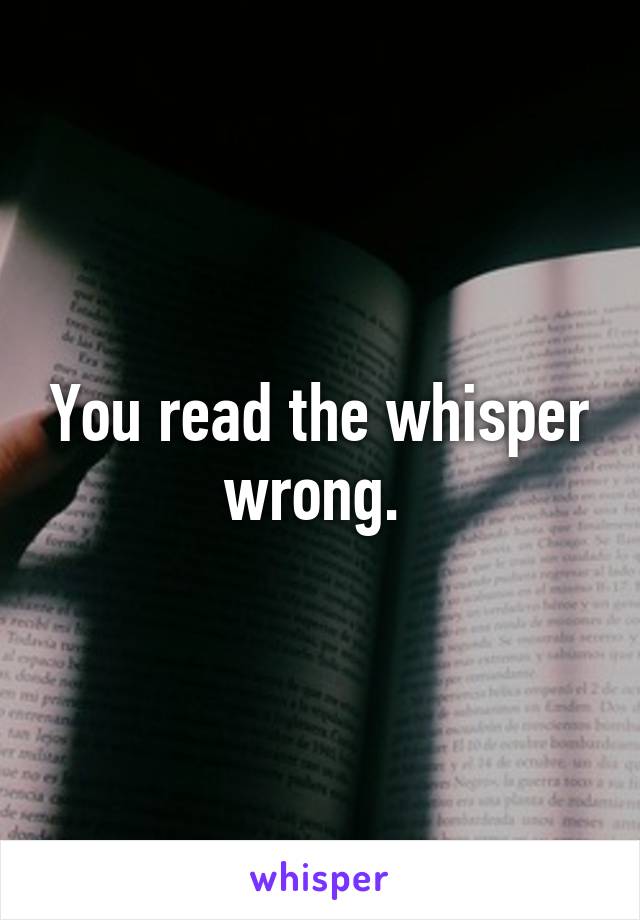 You read the whisper wrong. 