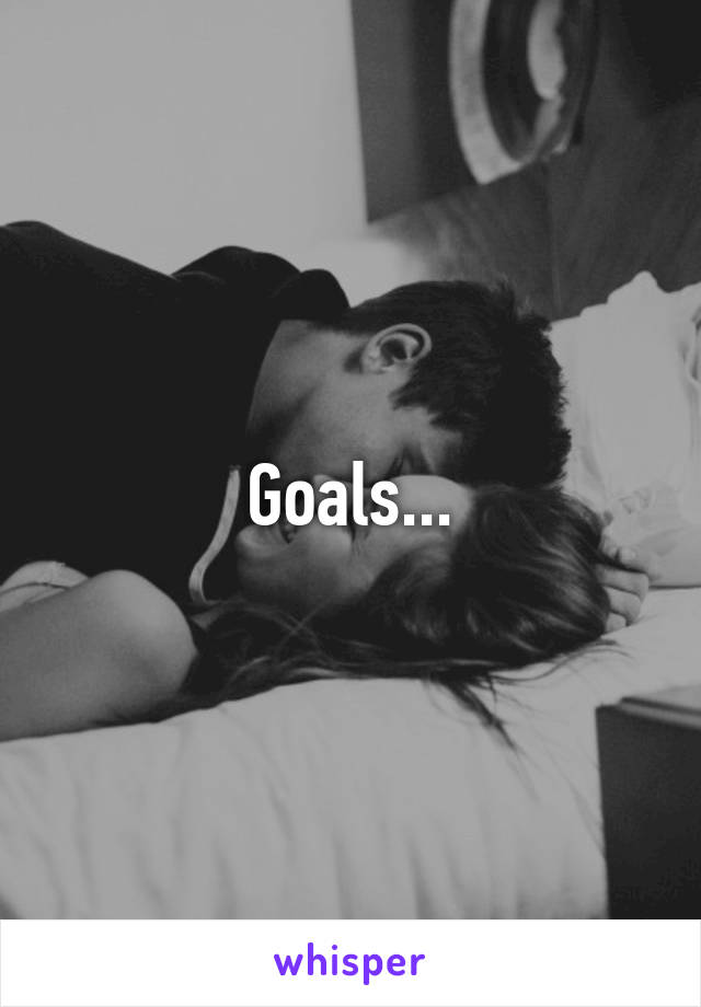 Goals...