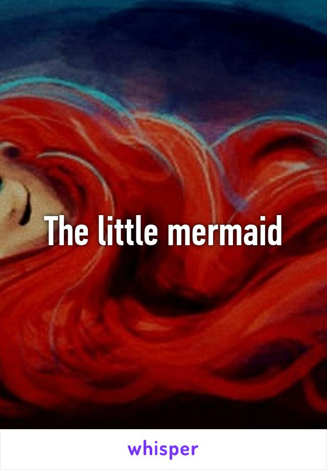 The little mermaid